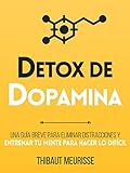 Détox De Dopamina : Una guía breve para eliminar distracciones y entrenar tu mente para hacer lo difícil (Colección Productividad nº 1)